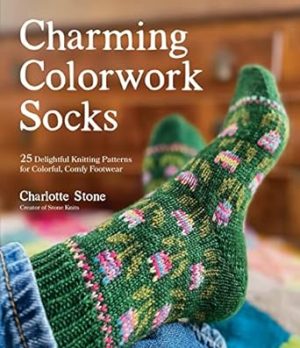 Charming Colorwork Socks: 25 Delightful Knitting Patterns for Colorful, Comfy Footwear