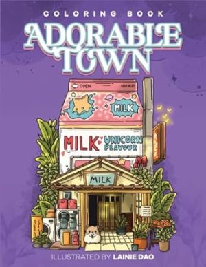 Adorable Town: A Cute Coloring Book for Adult , Explore the Kawaii World and the Little Creatures (The Adorable Town Series)