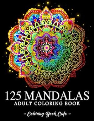 125 Mandalas: An Adult Coloring Book Featuring 125 of the World’s Most Beautiful Mandalas for Stress Relief and Relaxation (Mandala Coloring Books)