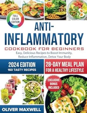 Anti-Inflammatory Cookbook for Beginners: Easy, Delicious Recipes to Boost Immunity, Reduce Inflammation, and Detox Your Body. 28-Day Meal Plan for a Healthy Lifestyle