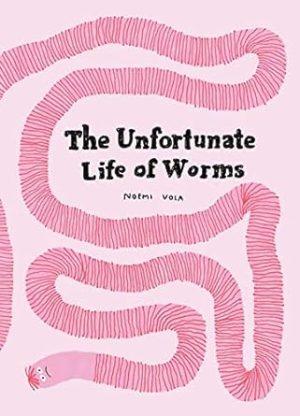 The Unfortunate Life of Worms
