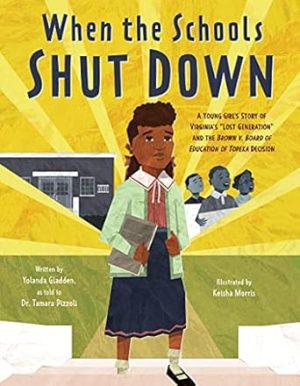 When the Schools Shut Down: A Young Girl's Story of Virginia's "Lost Generation" and the Brown v. Board of Education of Topeka Decision