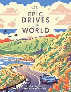 Lonely Planet Epic Drives of the World
