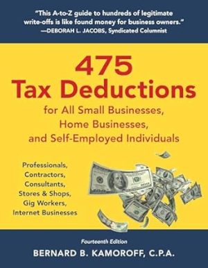 475 Tax Deductions for All Small Businesses, Home Businesses, and Self-Employed Individuals: Professionals, Contractors, Consultants, Stores & Shops, Gig Workers, Internet Businesses