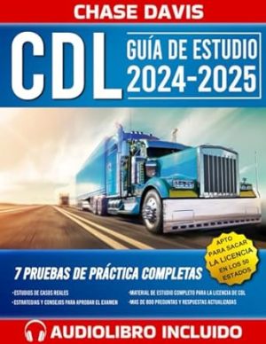CDL Guía de Estudio: El Manual Más Completo, con Más de 800 Preguntas y Respuestas para Aprobar el Examen de Licencia de Conducir Comercial en su Primer Intento (Spanish Edition)