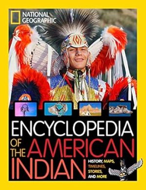 National Geographic Kids Encyclopedia of American Indian History and Culture: Stories, Timelines, Maps, and More