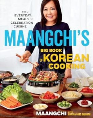 Maangchi's Big Book Of Korean Cooking: From Everyday Meals to Celebration Cuisine