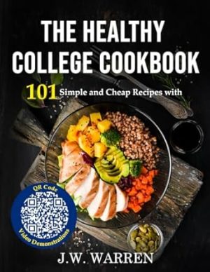 The College Cookbook: 101 Simple, Cheap and Healthy Recipes with QR Code Video Demonstrations