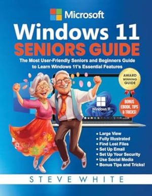 WINDOWS 11 SENIORS GUIDE: The Most User-Friendly Seniors and Beginners Manual to Learn Windows 11's Essential Features (Microsoft Seniors Tech Guides)