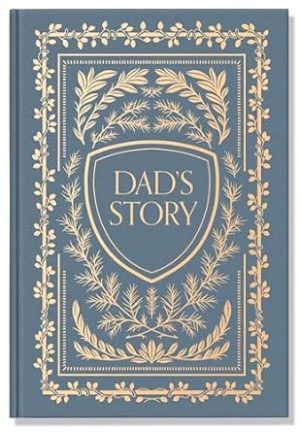 Dad's Story: A Memory and Keepsake Journal for My Family