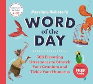Merriam-Webster's Word of the Day: 366 Elevating Utterances to Stretch Your Cranium and Tickle Your Humerus