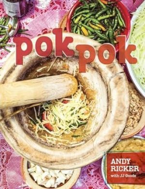 Pok Pok: Food and Stories from the Streets, Homes, and Roadside Restaurants of Thailand [A Cookbook]