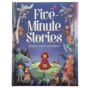 Five-Minute Stories - Over 50 Tales and Fables: Short Nursery Rhymes, Fairy Tales, and Bedtime Collections for Children