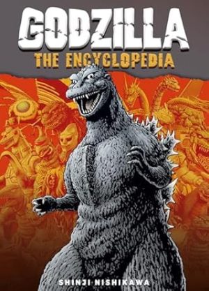 Godzilla: The Encyclopedia: Shinji Nishikawa Unravels the Depths of Godzilla