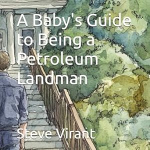 A Baby's Guide to Being a Petroleum Landman