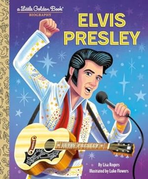 Elvis Presley: A Little Golden Book Biography (Little Golden Book Biographies)