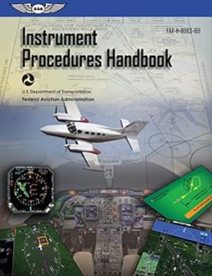 Instrument Procedures Handbook (2024): FAA-H-8083-16B (ASA FAA Handbook Series)