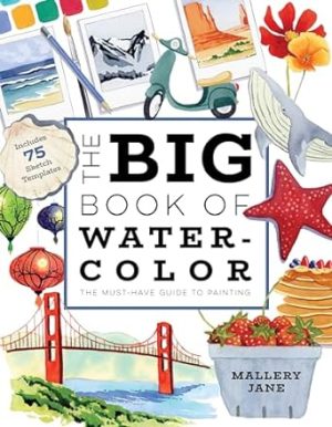 The Big Book of Watercolor: The Must-Have Guide to Painting