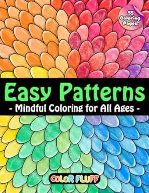 Easy Patterns: Calming and Unique Coloring Book for Adults and Kids of All Ages for Relaxation, Mindfulness, and Creativity