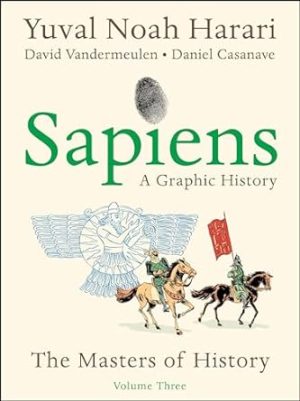 Sapiens: A Graphic History, Volume 3: The Masters of History (Sapiens, 3)