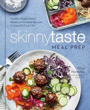 Skinnytaste Meal Prep: Healthy Make-Ahead Meals and Freezer Recipes to Simplify Your Life: A Cookbook