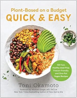 Plant-Based on a Budget Quick & Easy: 100 Fast, Healthy, Meal-Prep, Freezer-Friendly, and One-Pot Vegan Recipes