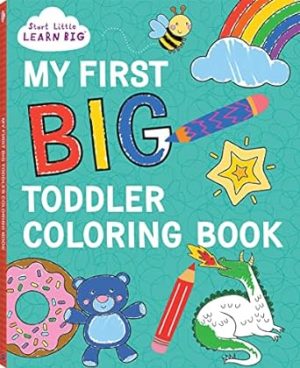 My First BIG Toddler Coloring Book with 128 Perforated Pages of Fun Coloring Scenes Including Animals, Unicorns, Dinosaurs, Mermaids, Castles, Trucks, and More! (Start Little Learn Big Series)