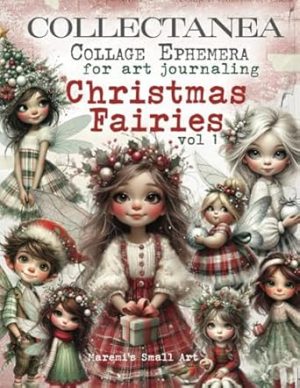 COLLECTANEA Collage Ephemera for Art Journaling, Christmas Fairies vol 1: A book with 250+ Images To Cut Out, Glue and Collage for Junk Journals, Mixed Media & Scrapbook