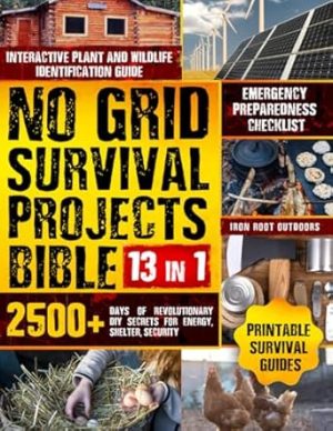 No Grid Survival Project Bible 13 in1: 2500+ Days of Revolutionary DIY Prepper Strategies to Achieve Energy, Build Shelters, Secure Food, and Ensure Security in Any Disaster!