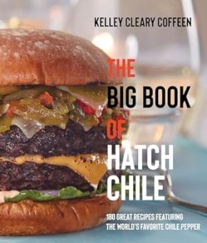 The Big Book of Hatch Chile: 180 Great Recipes Featuring the World's Favorite Chile Pepper
