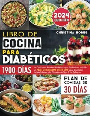Libro de Cocina para Diabéticos: 1900 Días de Deliciosas Recetas Dietéticas para Diabéticos + un Plan de Comidas de 30 Días para Controlar la ... de Tipo 2 sin Esfuerzo (Spanish Edition)