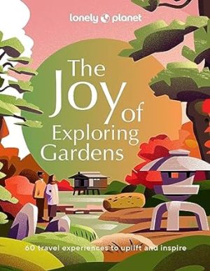 Lonely Planet The Joy of Exploring Gardens