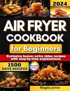 Air Fryer Cookbook For Beginners: From breakfast to dessert: How to prepare healthy, quick and delicious dishes with the Airfryer, all illustrated with beautiful color photos.