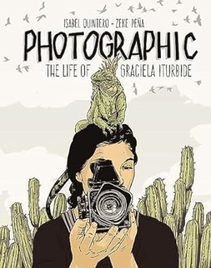 Photographic: The Life of Graciela Iturbide