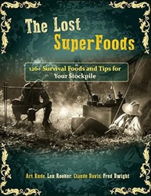 The Lost SuperFoods 126+ Survival Foods and Tips for Your Stockpile