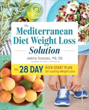 The Mediterranean Diet Weight Loss Solution: The 28-Day Kickstart Plan for Lasting Weight Loss