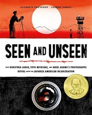 Seen and Unseen: What Dorothea Lange, Toyo Miyatake, and Ansel Adams's Photographs Reveal About the Japanese American Incarceration