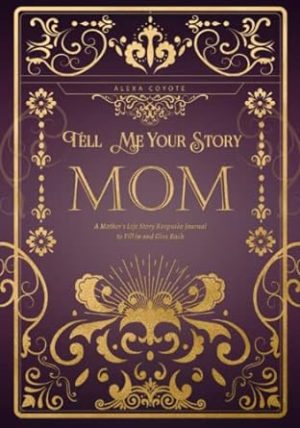 Mom Tell Me Your Story: A Mother's Life Story Keepsake Journal to Fill in and Give Back (Tell Me Your Story (Family Members' Stories))