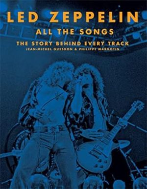 Led Zeppelin All the Songs: The Story Behind Every Track