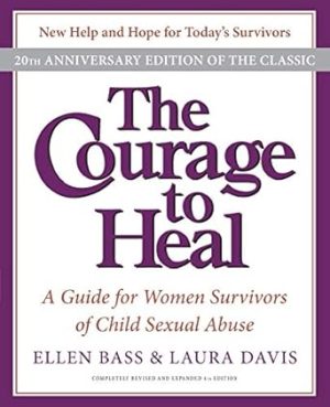 The Courage to Heal: A Guide for Women Survivors of Child Sexual Abuse, 20th Anniversary Edition