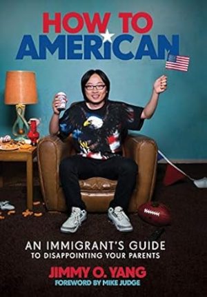 How to American: An Immigrant's Guide to Disappointing Your Parents