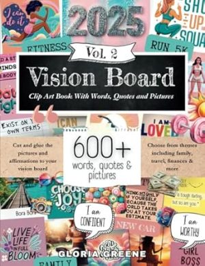 Vision Board Clip Art Book With Words, Quotes & Pictures Vol 2: Manifest Your Perfect Life With 600+ Inspirational Images, Powerful Words, Quotes and Affirmations For Women (Vision Board Supplies)