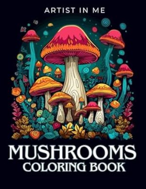 Mushrooms: Adult & teen coloring pages, a world of color, a world of mindfulness, color by color