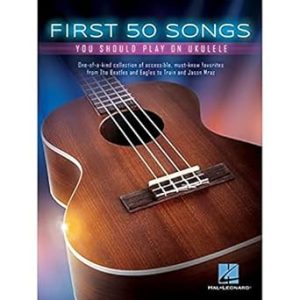 First 50 Songs You Should Play on Ukulele
