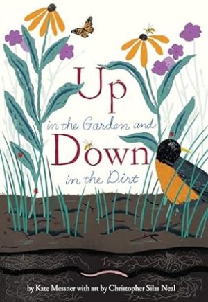 Up in the Garden and Down in the Dirt: (Spring Books for Kids, Gardening for Kids, Preschool Science Books, Children's Nature Books) (Over and Under)
