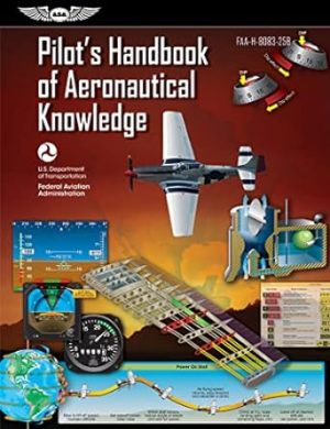 Pilot's Handbook of Aeronautical Knowledge: FAA-H-8083-25B (FAA Handbooks series)