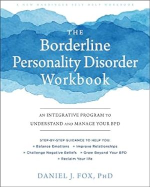 The Borderline Personality Disorder Workbook: An Integrative Program to Understand and Manage Your BPD (A New Harbinger Self-Help Workbook)