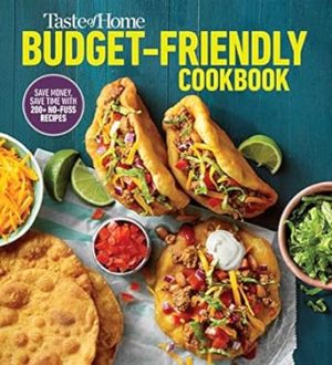 Taste of Home Budget-Friendly Cookbook: 220+ recipes that cut costs, beat the clock and always get thumbs-up approval (Taste of Home Quick & Easy)