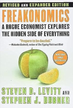 Freakonomics [Revised and Expanded]: A Rogue Economist Explores the Hidden Side of Everything