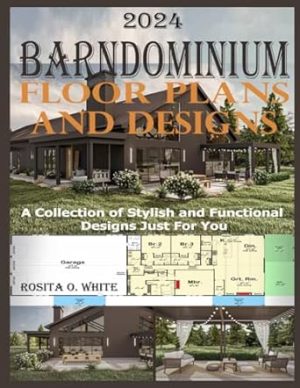 Barndominium Floor Plans and Designs: A Collection of Stylish and Functional Designs Just For You